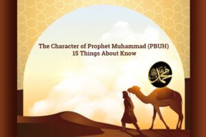 The Character of Prophet Muhammad (PBUH) 15 Things About Know
