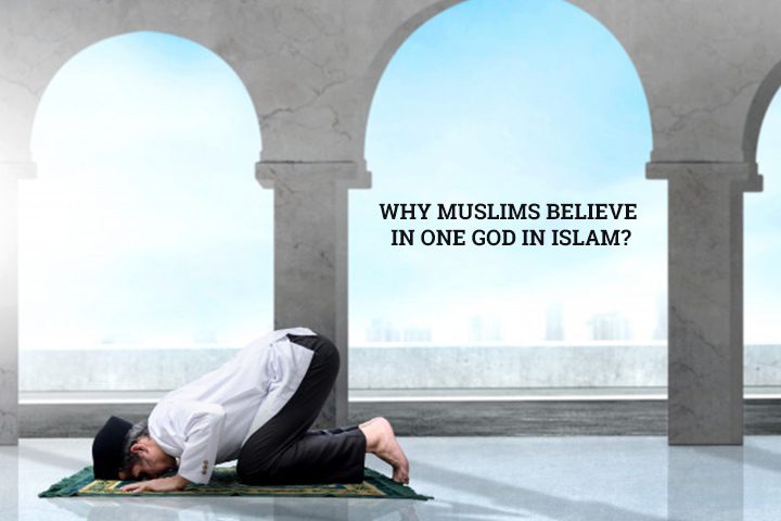 Why Muslims believe in one god in Islam?