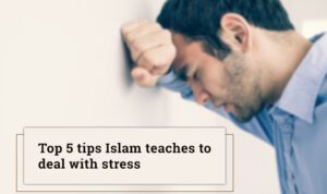 Top 5 Tips Islam Teaches to Deal with Stress